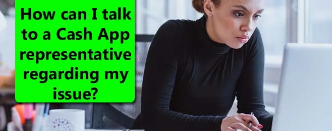 How can I talk to a Cash App representative regarding my issue?
